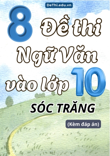 Tổng hợp 8 Đề thi Văn vào 10 Sóc Trăng (Kèm đáp án)